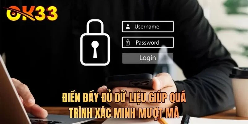 Điền đầy đủ dữ liệu giúp quá trình xác minh mượt mà