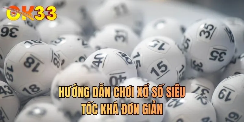 Hướng dẫn chơi xổ số siêu tốc khá đơn giản