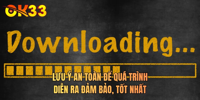 Lưu ý an toàn để quá trình diễn ra đảm bảo, tốt nhất