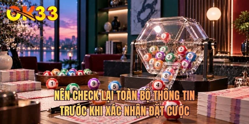 Nên check lại toàn bộ thông tin trước khi xác nhận đặt cược