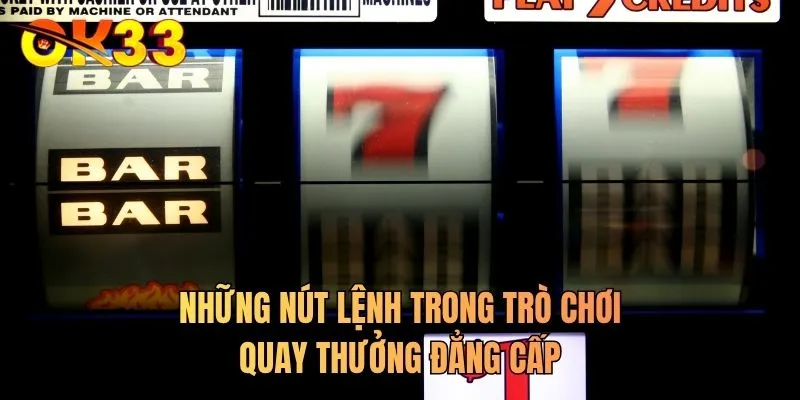 Những nút lệnh trong trò chơi quay thưởng đẳng cấp