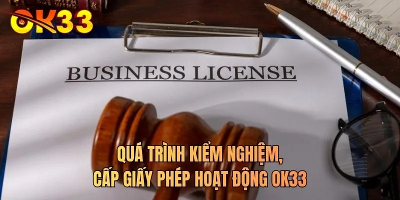 Quá trình kiểm nghiệm, cấp giấy phép hoạt động OK33