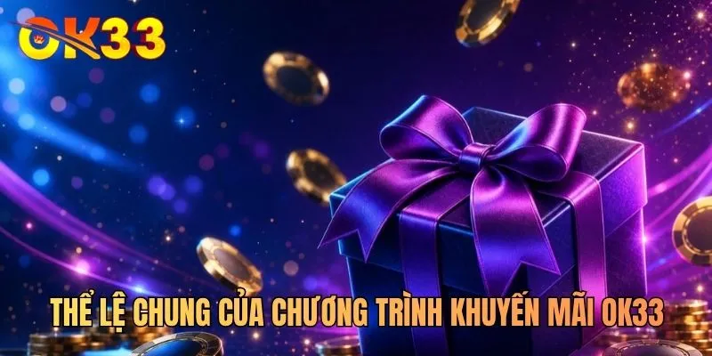 Thể lệ chung của chương trình khuyến mãi OK33
